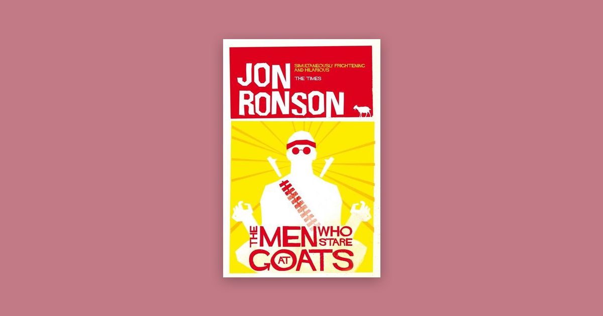 The Men Who Stare at Goats by Jon Ronson The Men Who Stare at Goats by Jon Ronson