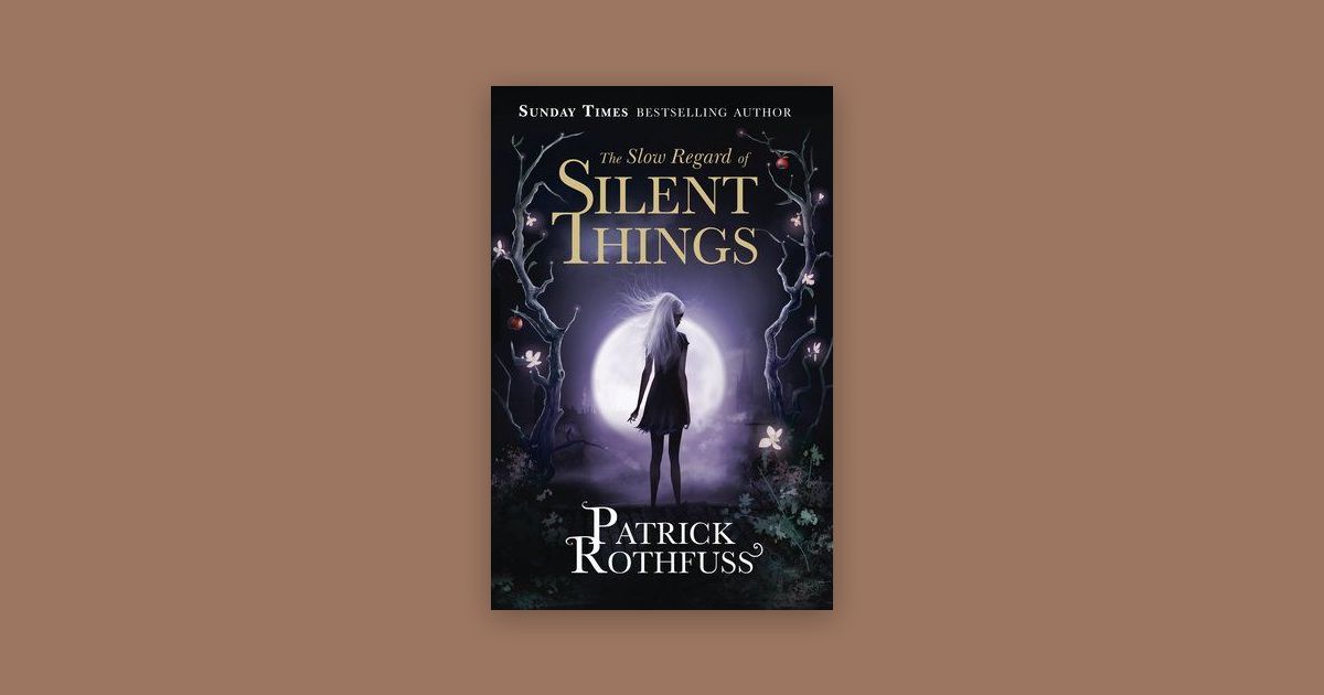 The Slow Regard Of Silent Things By Patrick Rothfuss 